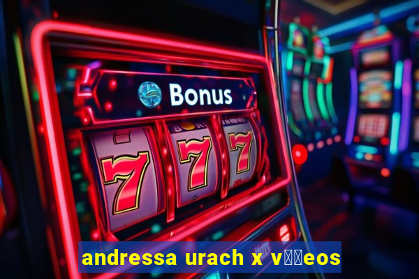 andressa urach x v閾哾eos